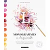 Image de Monogrammes à l'aquarelle : des modèles, des inspirations et des techniques pour peindre des monogrammes pas à pas : tableaux, faire-part, invitations en occasion ou reconditionné