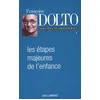 Image de Les étapes majeures de l'enfance Françoise Dolto (Auteur), Catherine Dolto (Préface), Claude Halmos (Edité par)