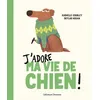 Image de J'adore ma vie de chien Kashelle Gourley (Auteur), Emmanuel Gros (Traduction), Skylar Hogan (Illustration)
