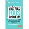 Image de Vous êtes fous d'avaler ça ! Christophe Brusset (Auteur)