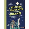 Image de L'histoire de l'humanité racontée par des enfants - La vie quotidienne de 20 filles et garçons de la Préhistoire à nos jours Tamar Weiss Gabbay (Auteur), Shiraz Fuman (Illustration), Brice Germain (Traduction)