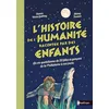Image de L'histoire de l'humanité racontée par des enfants : la vie quotidienne de 20 filles et garçons de la préhistoire à nos jours en occasion ou reconditionné