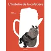 Image de L'histoire de la cafetière Anne Herbauts (Auteur), Anne Herbauts (Illustration)