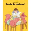 Image de Bande de cochons ! MIREILLE ALLANCE (Auteur)