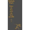 Image de Faire du feu avec du bois mouillé : petite conférence en abécédaire sur le théâtre que j'écris en occasion ou reconditionné