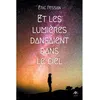 Image de Et les lumières dansaient dans le ciel Eric Pessan (Auteur)
