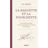 Image de La baguette et la fourchette : les tribulations d'un gastronome chinois en France en occasion ou reconditionné