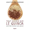 Image de Tout savoir sur le quinoa avec 200 recettes sans gluten Jean-Philippe Derenne (Auteur)