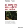 Image de La petite fille dans la forêt des contes - NE 2018 Pierre Péju (Auteur)