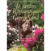 Image de Le Jardin romantique de George Sand Gilles Clément (Auteur), Christiane Sand (Auteur), André Martin (Auteur)