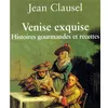 Image de Venise exquise Jean Clausel (Auteur)