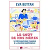 Image de Le goût de nos mères : 70 déclarations d'amour à la cuisine maternelle en occasion ou reconditionné