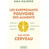 Image de Les Surprenants pouvoirs des aliments sur votre cerveau Uma Naidoo (Auteur), Louise Sasseville (Traduction)