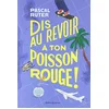 Image de Dis au revoir à ton poisson rouge ! en occasion ou reconditionné
