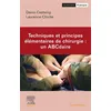Image de Techniques et principes élémentaires de chirurgie : un ABCdaire Denis Castaing (Auteur), Laurence Chiche (Auteur)