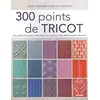 Image de 300 points de tricot : les grands classiques, des créations originales, des points anciens retrouvés en occasion ou reconditionné