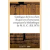 Image de Catalogue de livres d'art, de gravures d'ornement, composant la bibliothèque de M. E. C. Collectif (Auteur)