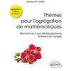 Image de Thèmes pour l'agrégation de mathématiques - Éléments de cours, développements et exercices corrigés Mohamed Houkari (Auteur), Paul de Laboulaye (Collection dirigée par)
