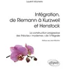 Image de Intégration, de Riemann à Kurzweil et Henstock - La construction progressive des théories « modernes » de l'intégrale Laurent Moonens (Auteur)