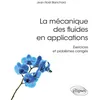 Image de La mécanique des fluides en applications - Exercices et problèmes corrigés Jean-Noël Blanchard (Auteur), Paul De Laboulaye (Collection dirigée par)