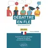 Image de Débattre en FLE, français langue étrangère : B1-C2 : toutes les clés pour argumenter et exprimer son opinion avec précision et efficacité ! en occasion ou reconditionné