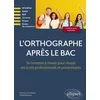 Image de L'orthographe après le bac : se remettre à niveau pour réussir ses écrits professionnels et universitaires : BTS-BTSA, DAEU, BUT, licences, prépas, écoles de commerce en occasion ou reconditionné