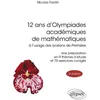 Image de 12 ans d'Olympiades académiques de mathématiques à l’usage des lycéens de 1re Nicolas Fardin (Auteur), Paul De Laboulaye (Collection dirigée par)