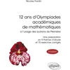 Image de 12 ans d'Olympiades académiques de mathématiques : à l'usage des lycéens de première : une préparation en 9 thèmes d'étude et 75 exercices corrigés en occasion ou reconditionné