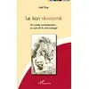 Image de Le lion réincarné : un conte contemporain : ce que dit le marronnage en occasion ou reconditionné