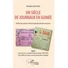 Image de Un siècle de journaux en Guinée. Histoire de la presse écrite de la période coloniale à nos jours Tome 1 Mamadou Dindé Diallo (Auteur)