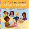 Image de Le tour du monde des jeux et des jouets : pour partir à la découverte des jeux et des jouets... d'ici et d'ailleurs ! en occasion ou reconditionné