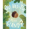 Image de Où vas-tu, Petit Gland ? en occasion ou reconditionné
