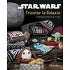 Image de Star Wars : tricoter la galaxie : les modèles officiels de la saga en occasion ou reconditionné