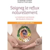 Image de Soignez le reflux naturellement : le traitement nutritionnel des douleurs d'estomac : + 45 recettes anti-reflux en occasion ou reconditionné
