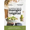 Image de La meilleure façon de manger végétal : la bible de l'alimentation végétalienne et végétarienne en occasion ou reconditionné