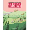 Image de Une victoire sur le béton - Récit d'une lutte locale
