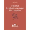 Image de Cuisiner les plantes sauvages des chemins Titiane Haton (Auteur), Maëlle Le Toquin (Illustration), Flavia Sistiaga (Photographie)