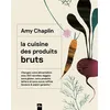 Image de La cuisine des produits bruts Amy Chaplin (Auteur)