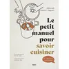 Image de Le petit manuel pour savoir cuisiner Déborah Dupont-Daguet (Auteur), David Japy (Photographie), Atelier Mio (Illustration)