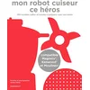Image de Mon robot cuiseur ce héros : 100 recettes à faire avec son robot chauffant en occasion ou reconditionné