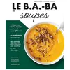 Image de Le b.a.-ba des soupes : 75 recettes ultra-faciles, 6 ingrédients, des astuces en occasion ou reconditionné