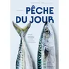 Image de Pêche du jour : poissons, coquillages & crustacés à cuisiner au quotidien en 60 recettes en occasion ou reconditionné