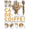 Image de Ça décoiffe ! l'histoire des hommes par les cheveux