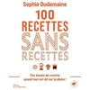 Image de 100 recettes sans recettes Sophie Dudemaine (Auteur), Rina Nurra (Photographie)