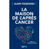 Image de La maison de l'après cancer Alain Toledano (Auteur), Emmanuel Hirsch (Préface)