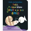 Image de Petit Poisson blanc joue avec ses amis Guido Van Genechten (Illustration), Van genechten gui. (Auteur)