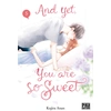 Image de And yet, you are so sweet tome 5