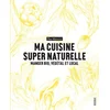 Image de Ma cuisine super naturelle : manger bio, végétal et local en occasion ou reconditionné