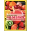 Image de Le guide des jus de santé : à chaque affection son jus ! en occasion ou reconditionné