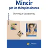 Image de Mincir par les thérapies douces Dominique Jacquemay (Auteur)